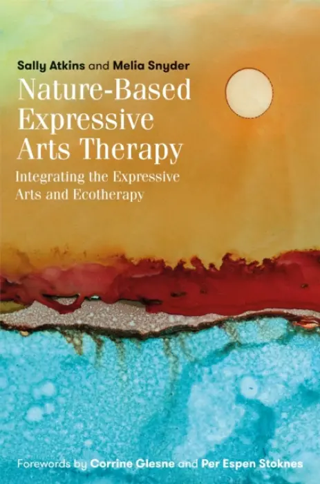 Nature-Based Expressive Arts Therapy - Atkins, Sally a Snyder, Melia