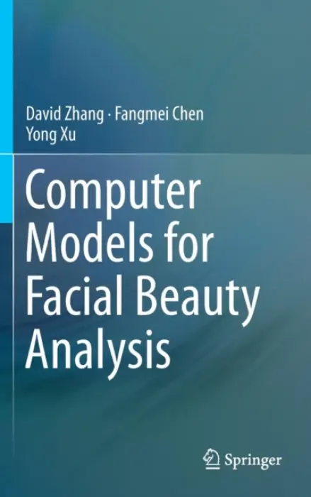 Computer Models for Facial Beauty Analysis - Zhang, David a Chen, Fangmei a Xu, Yong