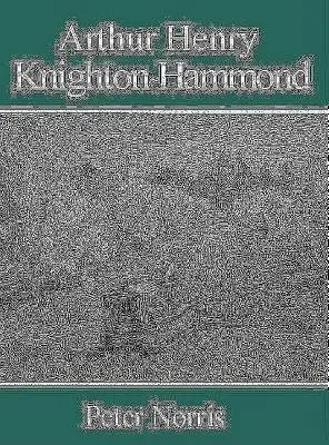 Arthur Henry Knighton-Hammond - Norris, Peter