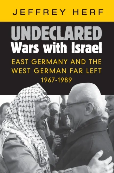 Undeclared Wars with Israel - Herf, Jeffrey (University of Maryland, College Park)