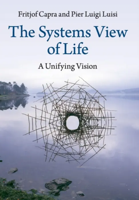Systems View of Life - Capra, Fritjof a Luisi, Pier Luigi (Universita degli Studi Roma Tre)