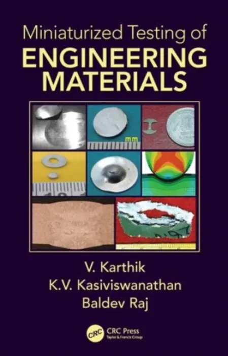 Miniaturized Testing of Engineering Materials - Karthik, V. (Indira Gandhi Centre for Atomic Research, Kalpakkam, India) a Kasiviswanathan, K.V. (Indira Gandhi Centre for Atomic Research, Kalpakkam, India) a Raj, Baldev (PSG Institutions, Peelamedu, Coimbatore, India)
