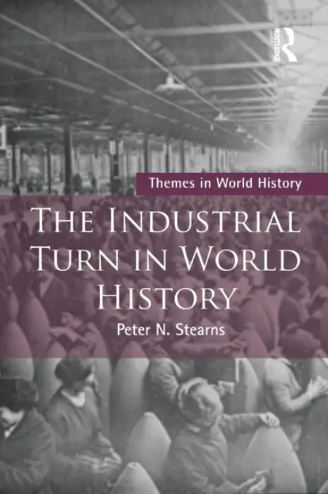 Industrial Turn in World History - Stearns, Peter (George Mason University, USA)