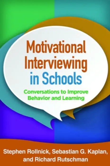 Motivational Interviewing in Schools - Rollnick, Stephen (Cardiff University, United Kingdom) a Kaplan, Sebastian G. (Wake Forest University School of Medicine, United States) a Rutschman, Richard (Northeastern Illinois University, United States)
