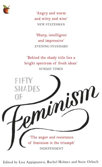 Fifty Shades of Feminism - Appignanesi, Lisa a Orbach, Susie a Holmes, Rachel