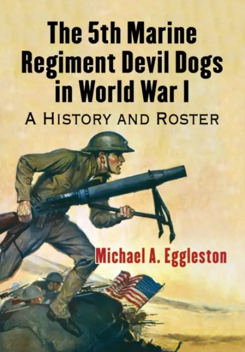 5th Marine Regiment Devil Dogs in World War I - Eggleston, Michael A.