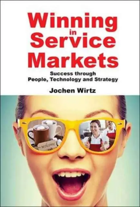 Winning In Service Markets: Success Through People, Technology And Strategy - Wirtz, Jochen (National University Of Singapore, Singapore)