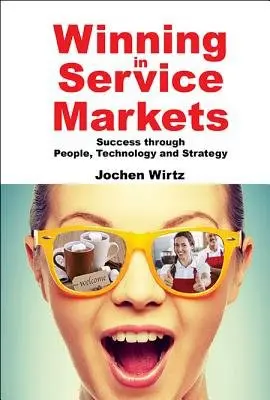 Winning In Service Markets: Success Through People, Technology And Strategy - Wirtz, Jochen (National University Of Singapore, Singapore)