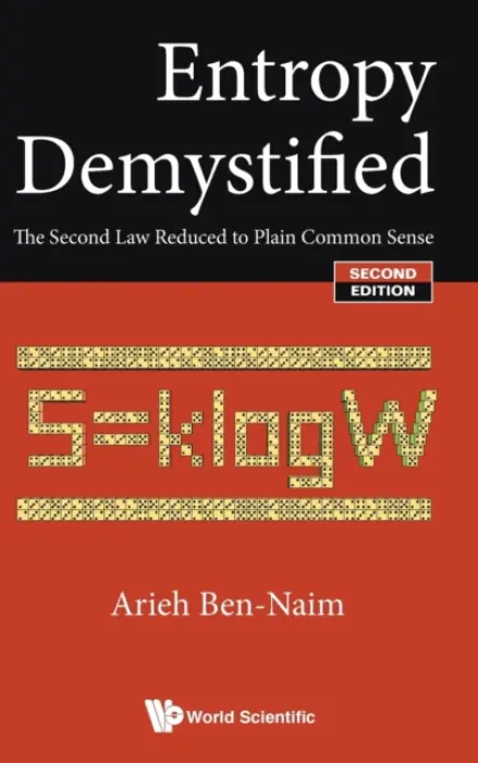 Entropy Demystified: The Second Law Reduced To Plain Common Sense - Ben-naim, Arieh (The Hebrew Univ Of Jerusalem, Israel)