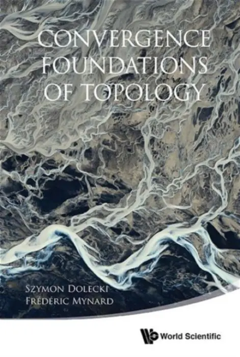 Convergence Foundations Of Topology - Dolecki, Szymon (Univ Of Burgundy, France) a Mynard, Frederic (New Jersey City Univ, Usa)