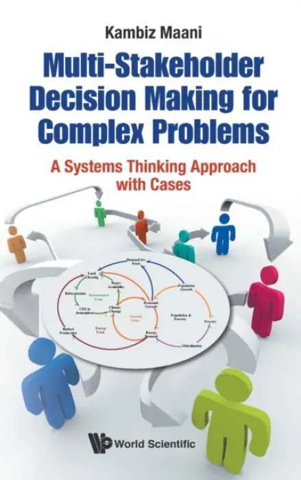 Multi-stakeholder Decision Making For Complex Problems: A Systems Thinking Approach With Cases - Maani, Kambiz (Massey Univ, New Zealand)