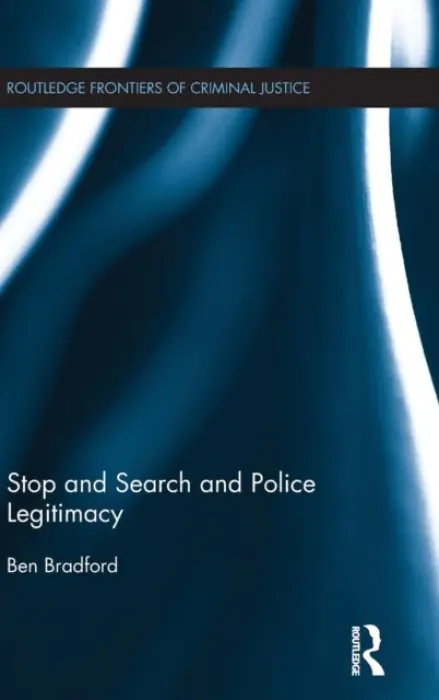 Stop and Search and Police Legitimacy - Bradford, Ben (University of Oxford, UK)