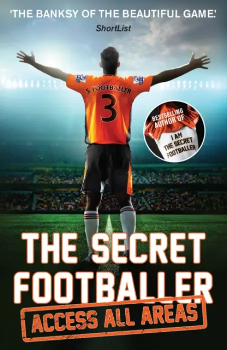 Secret Footballer: Access All Areas - Anon