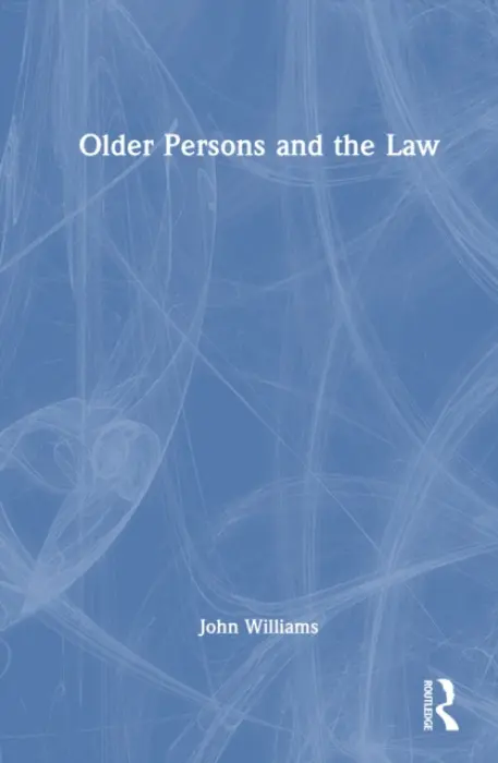 Older Persons and the Law - Williams, John (Aberystwyth University, UK)