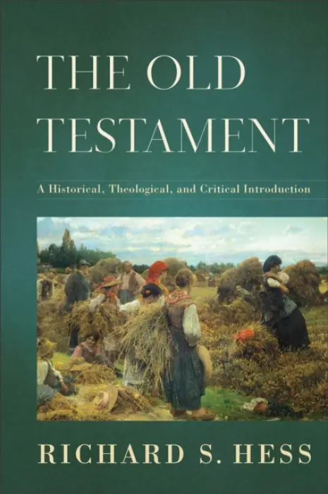 Old Testament - A Historical, Theological, and Critical Introduction - Hess, Richard S.