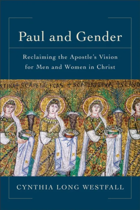 Paul and Gender - Reclaiming the Apostle`s Vision for Men and Women in Christ - Westfall, Cynthia Long