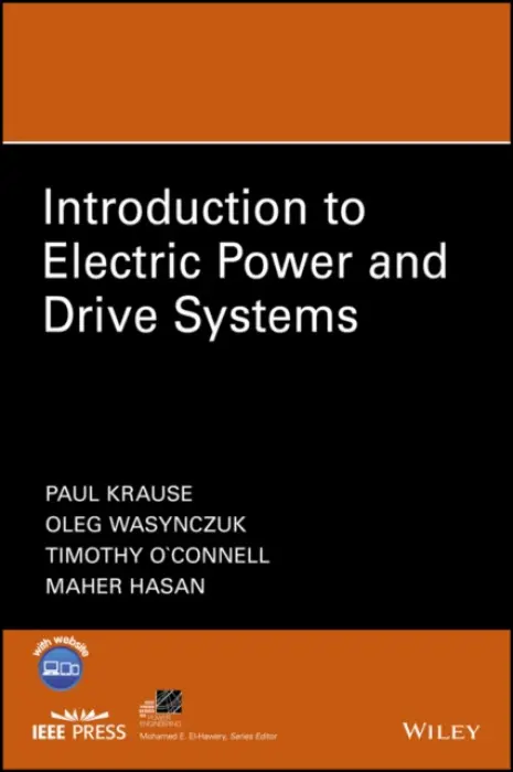 Introduction to Electric Power and Drive Systems - Krause, Paul C. (Purdue University, IN) a Wasynczuk, Oleg (Purdue University, IN) a O'Connell, Timothy a Hasan, Maher