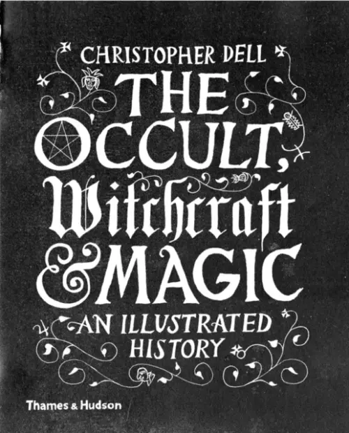 The Occult, Witchcraft and Magic (An Illustrated History) - Christopher Dell