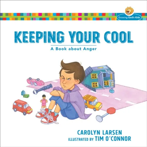 Keeping Your Cool - A Book about Anger - Larsen, Carolyn a O`connor, Tim