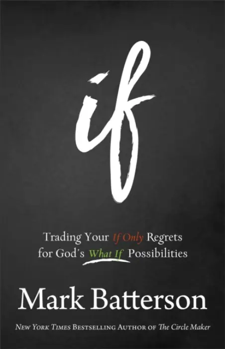 If - Trading Your If Only Regrets for God`s What If Possibilities - Batterson, Mark
