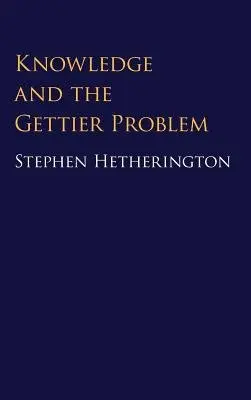 Knowledge and the Gettier Problem - Hetherington, Stephen (University of New South Wales, Sydney)