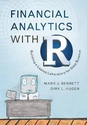 Financial Analytics with R - Bennett, Mark J. (University of Chicago) a Hugen, Dirk L. (University of Iowa)
