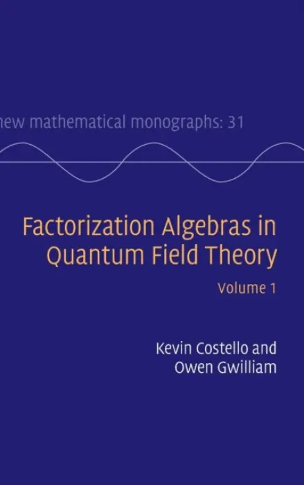 Factorization Algebras in Quantum Field Theory: Volume 1 - Costello, Kevin a Gwilliam, Owen