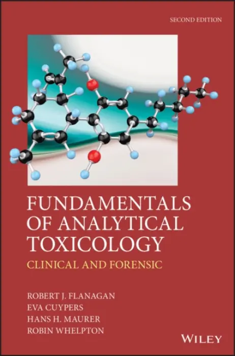 Fundamentals of Analytical Toxicology - Flanagan, Robert J. (Medical Toxicology Unit) a Cuypers, Eva (The London Hospital Medical College, U.K.) a Maurer, Hans H. (University of Saarland, Homburg/Saar, Germany) a Whelpton, Robin (The London Hospital Medical College, U.K.)