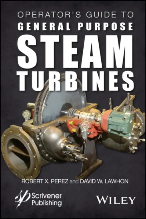 Operator's Guide to General Purpose Steam Turbines - Perez, Robert X. a Lawhon, David W.