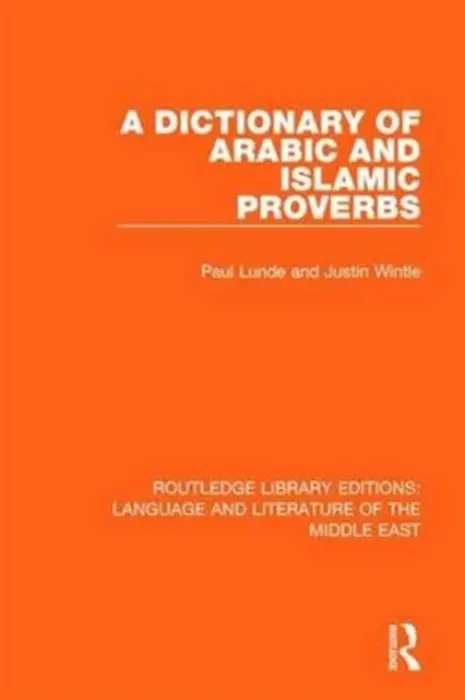 Dictionary of Arabic and Islamic Proverbs - Lunde, Paul a Wintle, Justin
