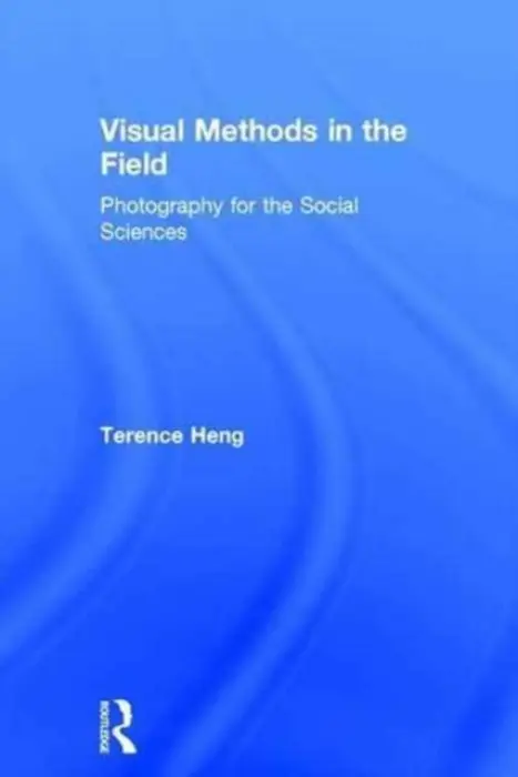 Visual Methods in the Field - Heng, Terence