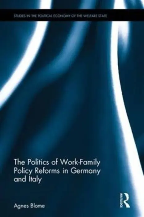 Politics of Work-Family Policy Reforms in Germany and Italy - Blome, Agnes