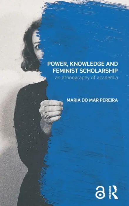 Power, Knowledge and Feminist Scholarship - do Mar Pereira, Maria (University of Warwick, UK)