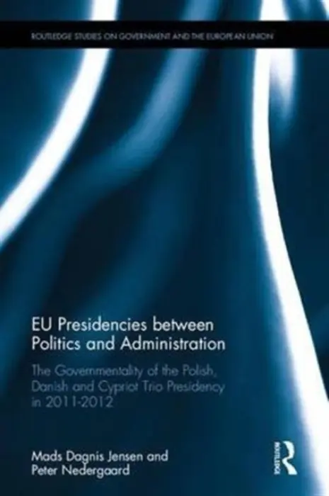 EU Presidencies between Politics and Administration - Jensen, Mads Dagnis (University of Roskilde, Denmark) a Nedergaard, Peter (University of Copenhagen, Denmark)