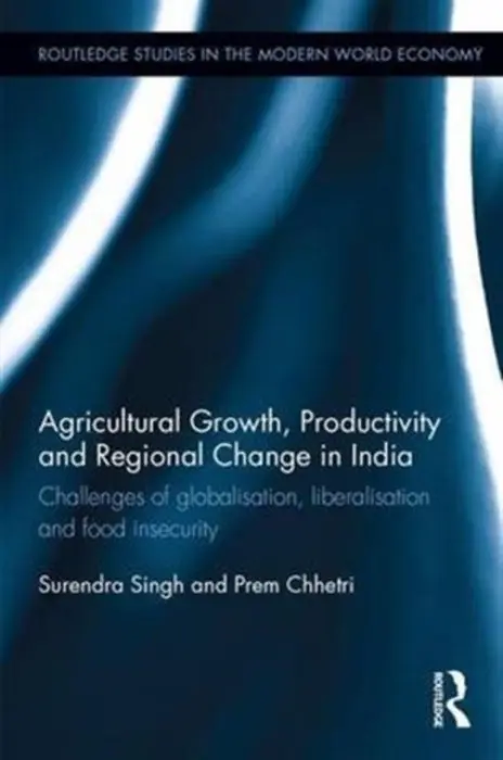 Agricultural Growth, Productivity and Regional Change in India - Singh, Surendra (North-Eastern Hill University, India) a Chhetri, Prem (RMIT University, Australia)