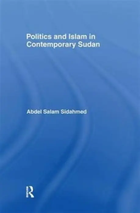 Politics and Islam in Contemporary Sudan - Sidahmed, Abdel Salam