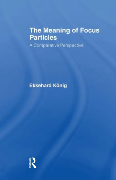 Meaning of Focus Particles - Konig, Ekkehard