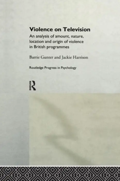 Violence on Television - Gunter, Barrie (University of Leicester, UK) a Harrison, Jackie
