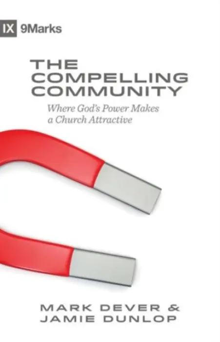 Compelling Community - Dever, Mark a Dunlop, Jamie