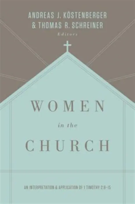 Women in the Church - Kostenberger, Andreas J. a Schreiner, Thomas R.