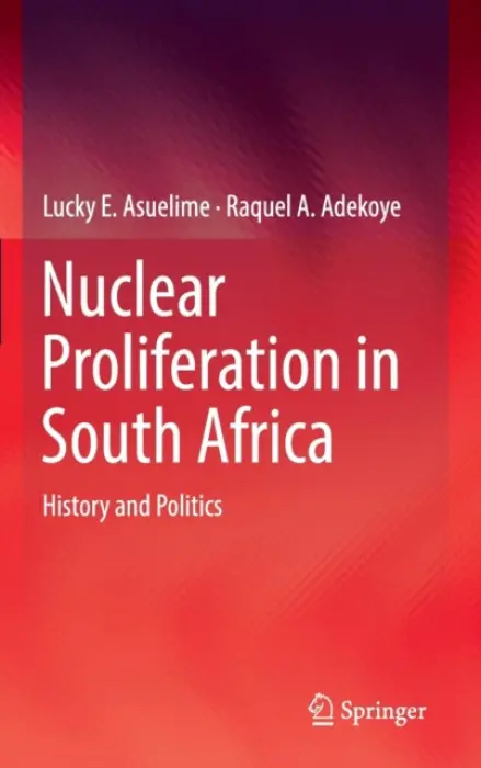 Nuclear Proliferation in South Africa - Asuelime, Lucky E. a Adekoye, Raquel A.