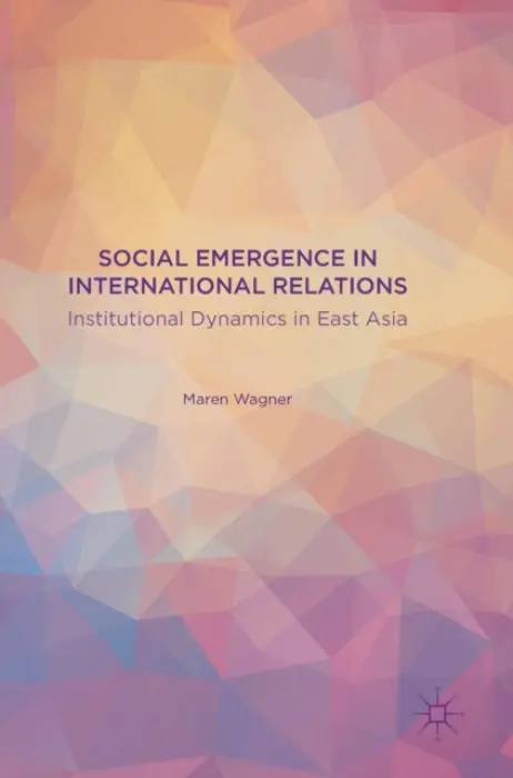 Social Emergence in International Relations - Wagner, Maren