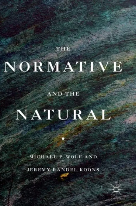 Normative and the Natural - Wolf, Michael P. a Koons, Jeremy Randel