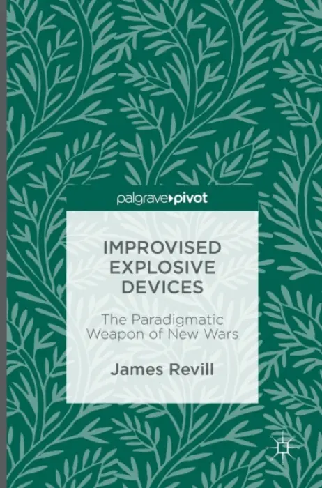 Improvised Explosive Devices - Revill, James