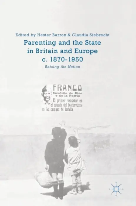 Parenting and the State in Britain and Europe, c. 1870-1950