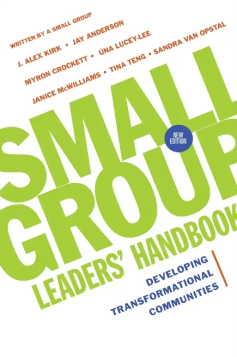 Small Group Leaders` Handbook - Developing Transformational Communities - Kirk, J. Alex a Anderson, Jay a Crockett, Myron a Teng–henson, Tina a Lucey–lee, Una