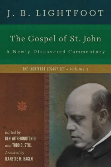 Gospel of St. John - A Newly Discovered Commentary - Lightfoot, J. B. a Witherington Ii, Ben a Still, Todd D. a Hagen, Jeanette M.