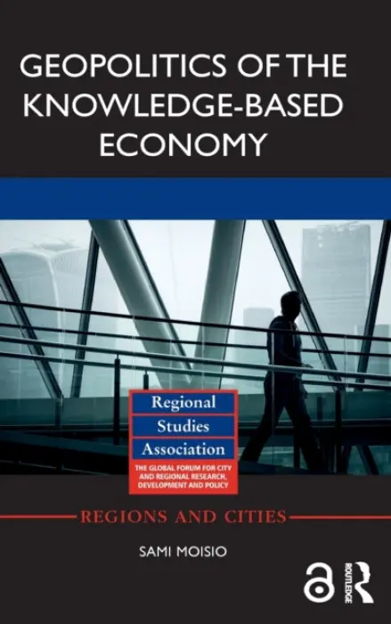 Geopolitics of the Knowledge-Based Economy - Moisio, Sami (University of Helsinki, Finland)