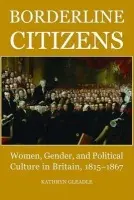 Borderline Citizens - Gleadle, Kathryn (Fellow in Modern History, Mansfield College, University of Oxford)