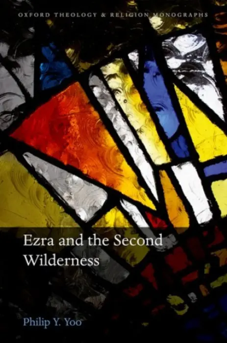 Ezra and the Second Wilderness - Yoo, Philip Y. (Jack Miller Postdoctoral Fellow, Thomas Jefferson Center for the Study of Core Texts and Ideas, Jack Miller Postdoctoral Fellow, Thomas Jefferson Center for the Study of Core Texts and Ideas, The University of Texas at Austin)